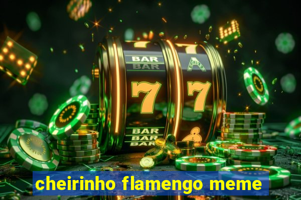 cheirinho flamengo meme